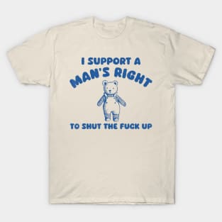 I Support A Man Right To Shut The F*Ck Up Bear T-Shirt